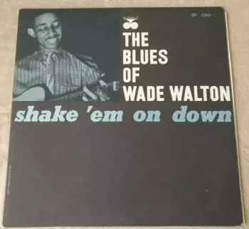 Wade Walton: The Blues Of Wade Walton - Shake 'Em On Down