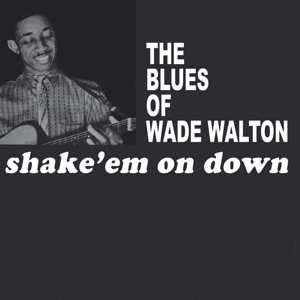 LP Wade Walton: The Blues Of Wade Walton - Shake 'em On Down 334965