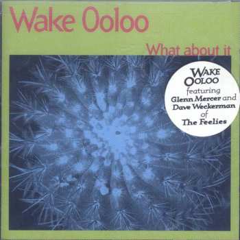 CD Wake Ooloo: What About It 238275