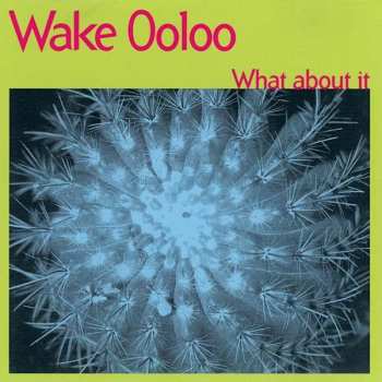 LP Wake Ooloo: What About It LTD | NUM 482315
