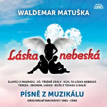 Waldemar Matuška: Láska Nebeská / Písně Z Muzikálu / Or