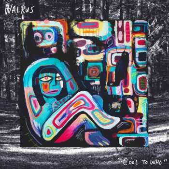 Album Walrus: Cool To Who
