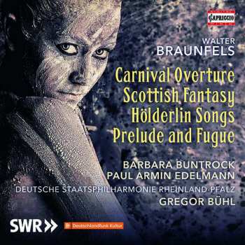 Album Walter Braunfels: Carnival Overture; Scottish Fantasy; Hölderin Songs; Prelude And Fugue