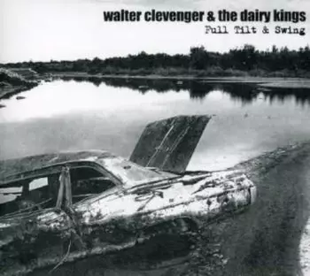 Walter Clevenger & The Dairy Kings: Full Tilt & Swing