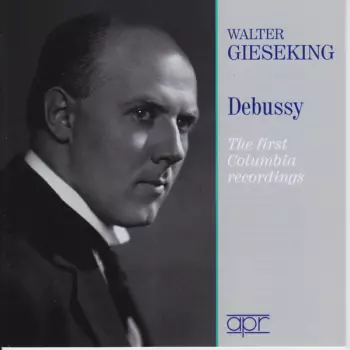 Walter Gieseking Plays Debussy The First Columbia Recordings