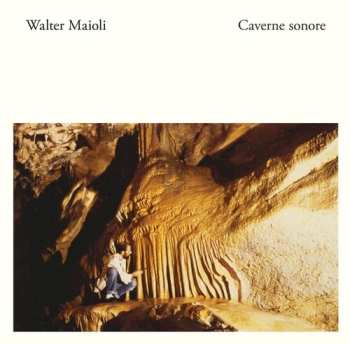 Album Walter Maioli: Caverne Sonore