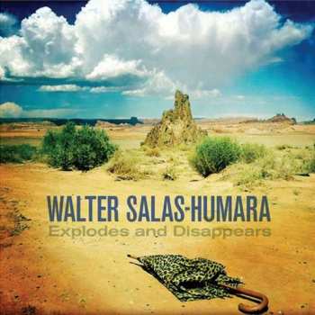 Album Walter Salas-Humara: Explodes And Disappears