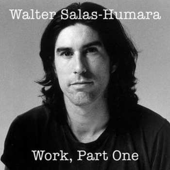 Album Walter Salas-Humara: Work: Part One