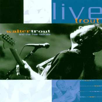 Album Walter Trout And The Free Radicals: Live Trout