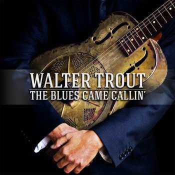 Album Walter Trout: The Blues Came Callin'