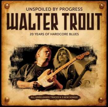 Album Walter Trout: Unspoiled By Progress (20 Years Of Hardcore Blues)
