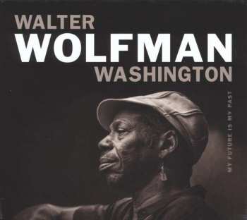 Album Walter "Wolfman" Washington: My Future Is My Past