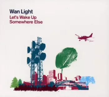 Wan Light: Let's Wake Up Somewhere Else
