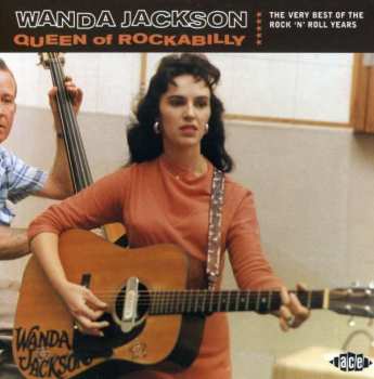 Wanda Jackson: Queen Of Rockabilly (The Very Best Of The Rock ‘N’ Roll Years)