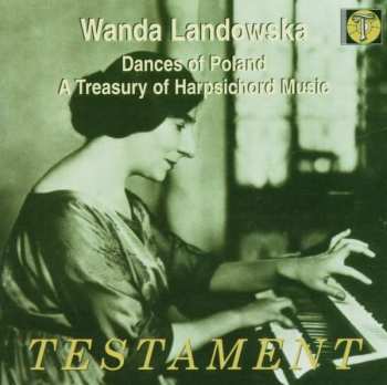 Wanda Landowska: Dances Of Ancient Poland • A Treasury Of Harpsichord Music