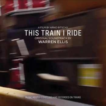 Album Warren Ellis: This Train I Ride (Original Soundtrack)