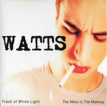Album Watts: Flash Of White Light / The Mess Is The Makeup