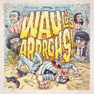 Album Wau Y Los Arrrghs!!!: Todo Roto