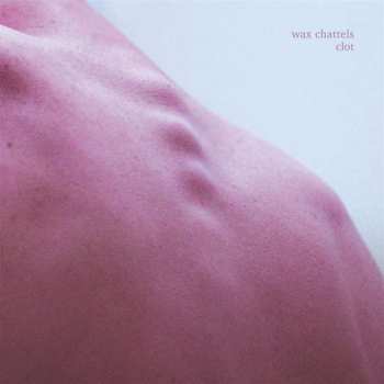Album Wax Chattels: Clot