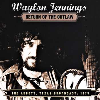 Album Waylon Jennings: Return Of The Outlaw (The Abbott, Texas Broadcast: 1973)