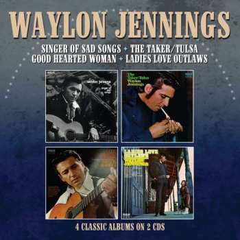 Album Waylon Jennings: Singer Of Sad Songs + The Taker / Tulsa + Good Hearted Woman + Ladies Love Outlaws