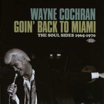 Album Wayne Cochran: Goin' Back To Miami: The Soul Sides 1965-1970