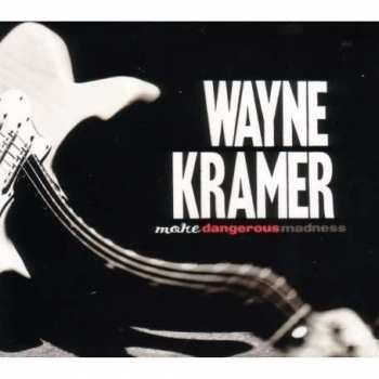 Album Wayne Kramer: Dangerous Madness