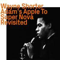Album Wayne Shorter: Adam's Apple To Super Nova Revisited
