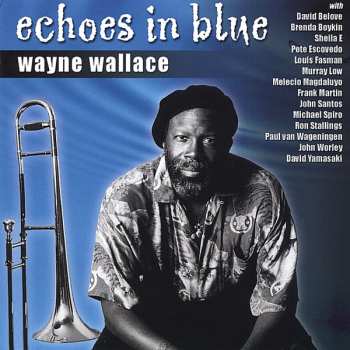 Album Wayne Wallace: Echoes In Blue