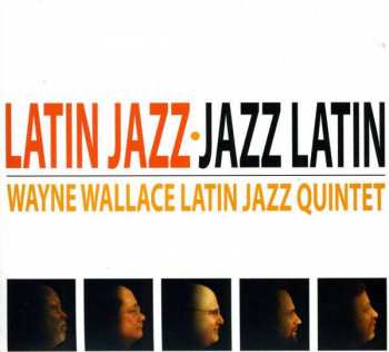 Album Wayne Wallace Latin Jazz Quintet: Latin Jazz-jazz Latin