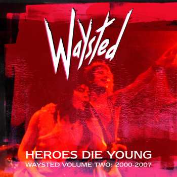 Album Waysted: Heroes Die Young (Waysted Volume Two: 2000-2007)