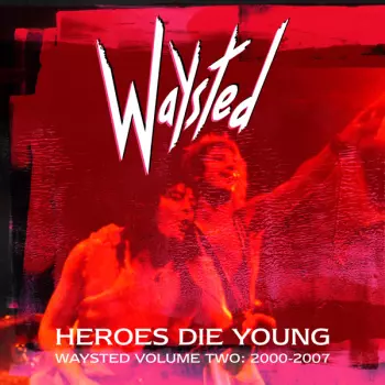 Heroes Die Young (Waysted Volume Two: 2000-2007)