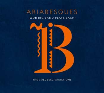 WDR Big Band Köln: Ariabesques - WDR Big Band Plays Bach - The Goldberg Variations