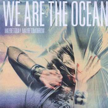 Album We Are The Ocean: Maybe Today Maybe Tomorrow