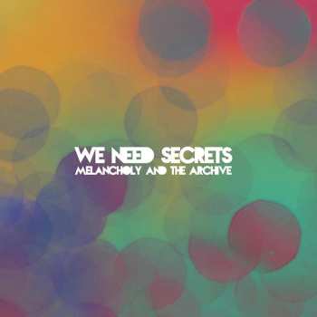 LP We Need Secrets: Melancholy And The Archive CLR | DLX | LTD 524022