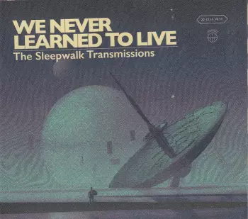 We Never Learned To Live: The Sleepwalk Transmissions