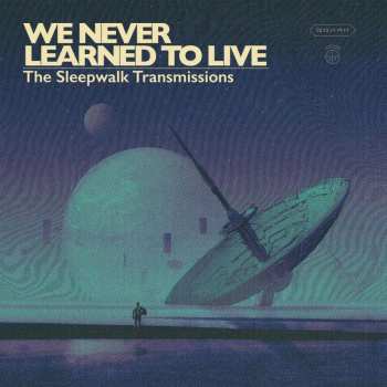 LP We Never Learned To Live: The Sleepwalk Transmissions LTD | CLR 466091