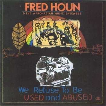 Album Fred Houn And The Afro-Asian Music Ensemble: We Refuse To Be Used And Abused