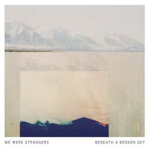 Album We Were Strangers: Beneath A Broken Sky