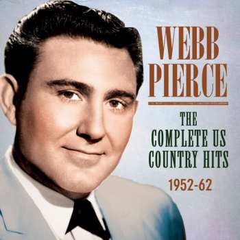 Album Webb Pierce: The Complete Us Country Hits 1952 - 1962