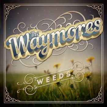 The Waymores: Weeds