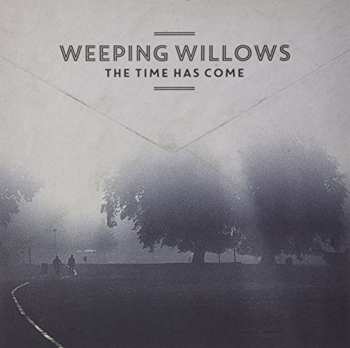 Album Weeping Willows: The Time Has Come