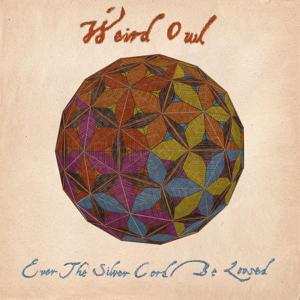 LP Weird Owl: Ever The Silver Cord Be Loosed  496759