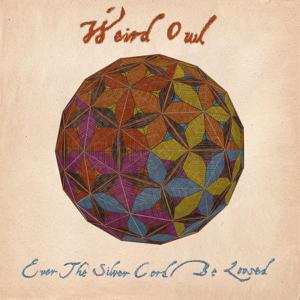 CD Weird Owl: Ever The Silver Cord Be Loosed 268167