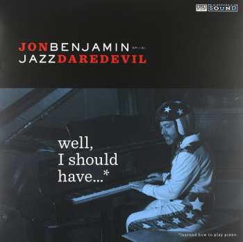 Album Jon Benjamin: Well, I Should Have...* (*Learned How To Play Piano)