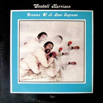 Album Wendell Harrison: Dreams Of A Love Supreme