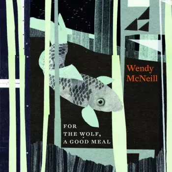Wendy McNeill: For The Wolf, A Good Meal