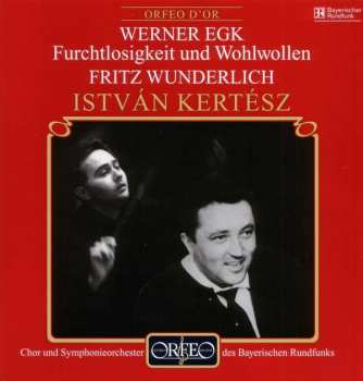 Werner Egk: Furchtlosigkeit & Wohlwollen Für Tenor,chor,orchester