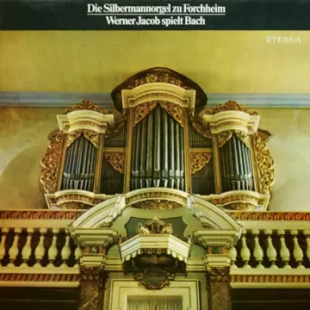 Die Silbermannorgel Zu Forchheim (Werner Jacob Spielt Bach)