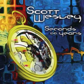 Album Wesley,scott: Seconds To Years